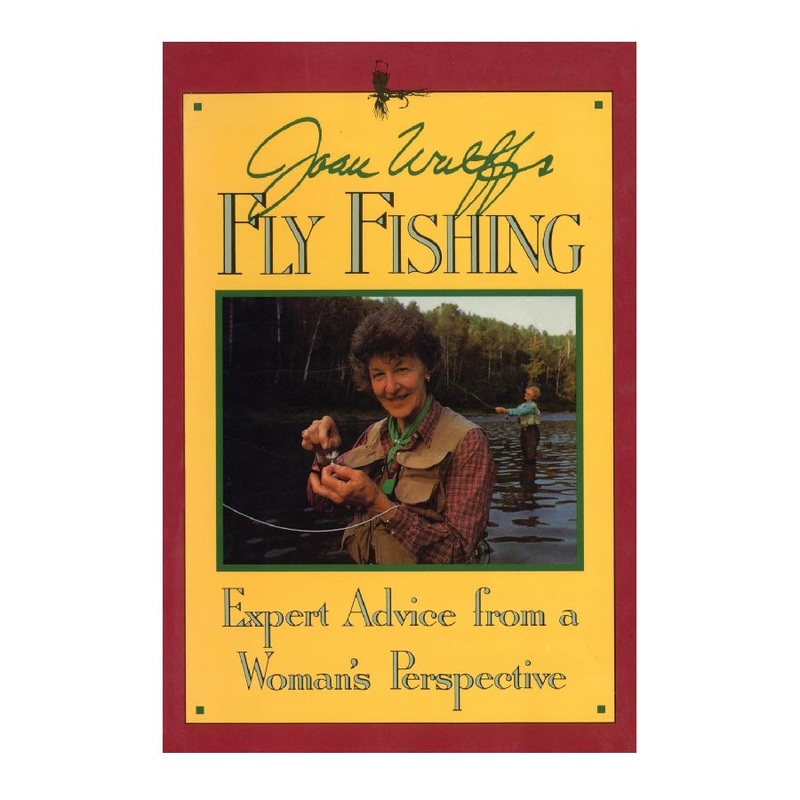 Joan Wulff's Fly Fishing: Expert Advice From a Woman's Perspective by Joan Wulff