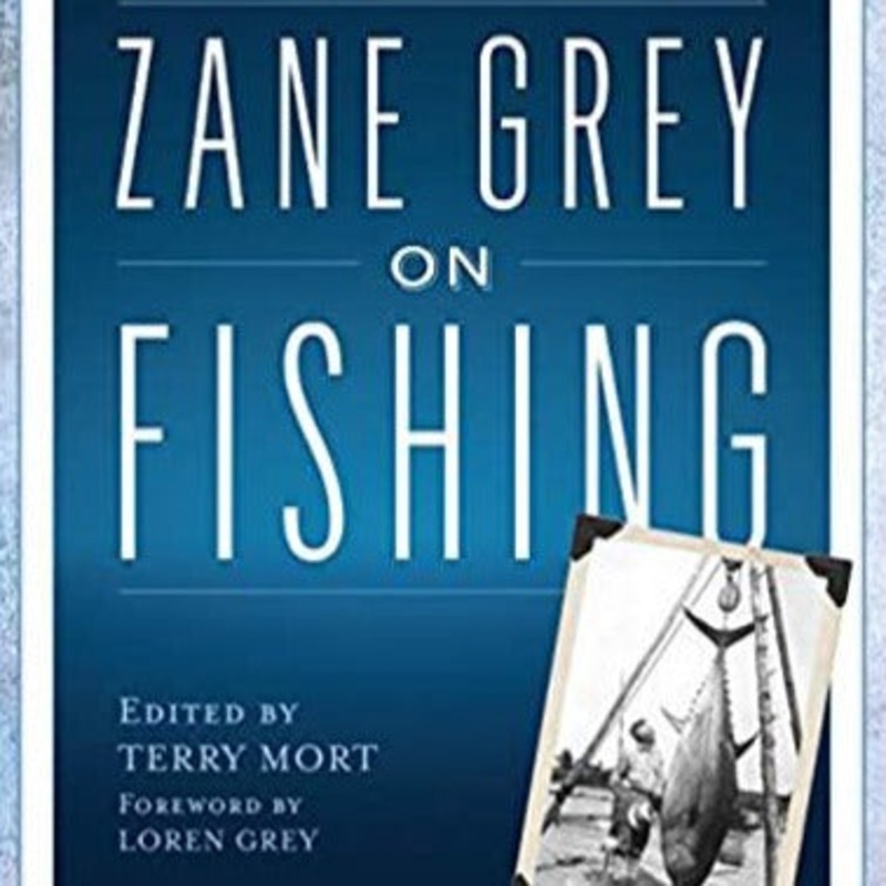 Zane Grey On Fishing by Terry Mort