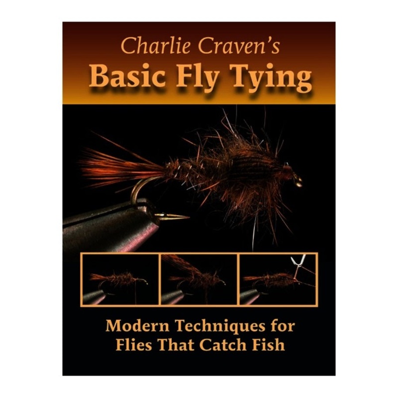 Charlie Craven's Basic Fly Tying: Modern Techniques For Flies That Catch Fish by Charlie Craven