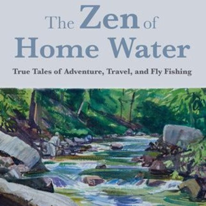 The Zen of Home Water: True Tales of Adventure, Travel and Fly Fishing by Jerry Hamza