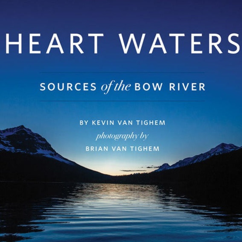 Heart Waters: Sources of The Bow River by Kevin Van Tighem