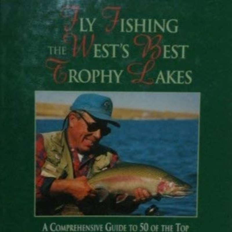 Fly Fishing the West's Best Trophy Lakes by Denny Rickards