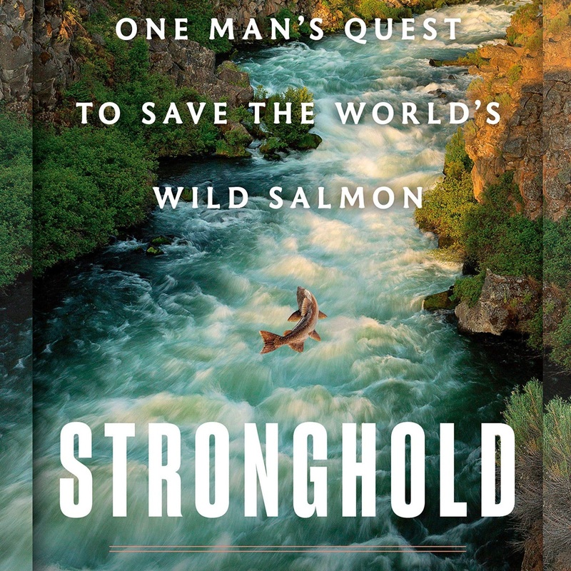 Stronghold: One Man's Quest to Save the World's Wild Salmon by Tucker Malarkey