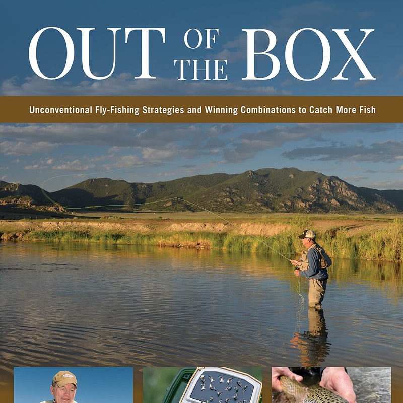 Out of the Box: Unconventional Fly-Fishing Strategies and Winning Combinations to Catch More Fish by John S. Barr