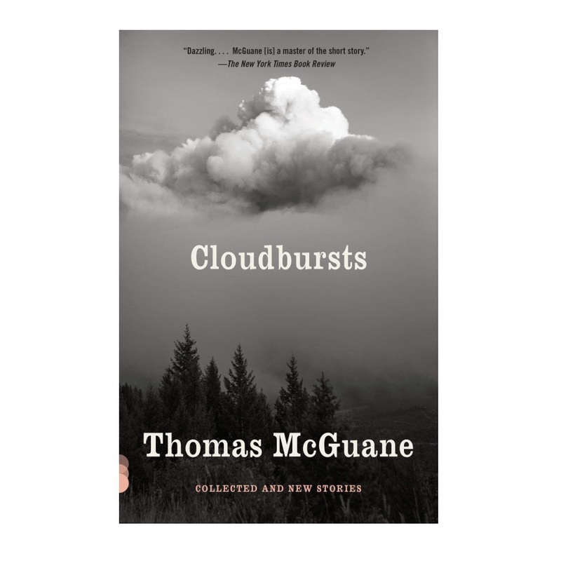 Cloudbursts: Collected and New Stories by Thomas McGuane