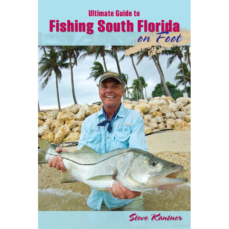 Ultimate Guide to Fishing South Florida on Foot by Steve Kanter
