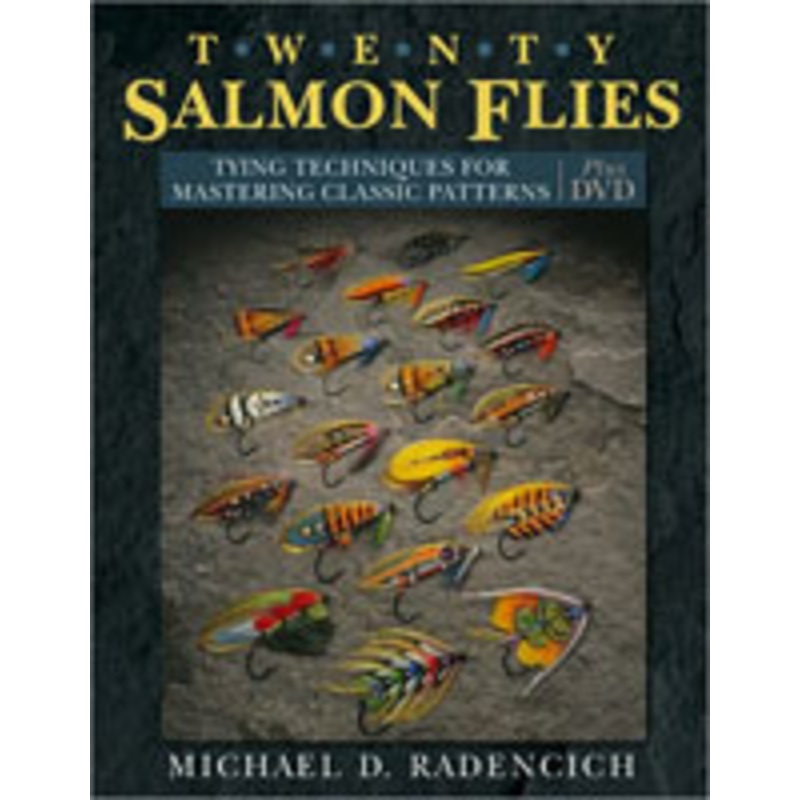 Twenty Salmon Flies Tying Techniques for Mastering Classic Patterns By Michael D Radencich