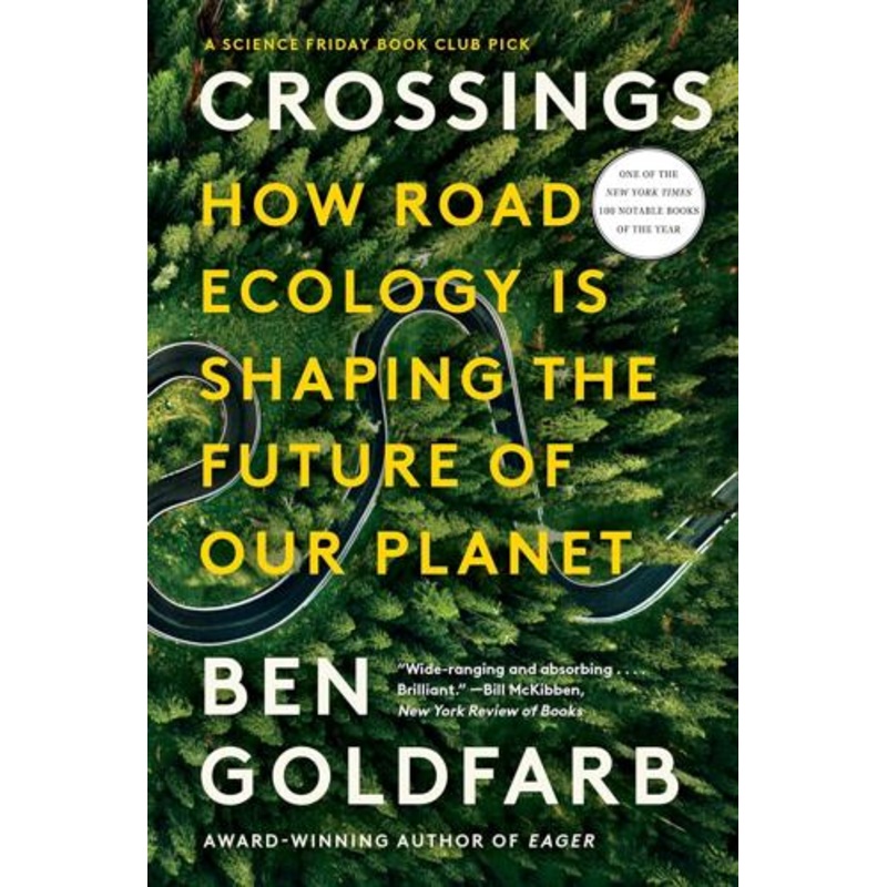 Crossings How Road Ecology is Shaping the Future of  Our Planet by Ben Goldfarb