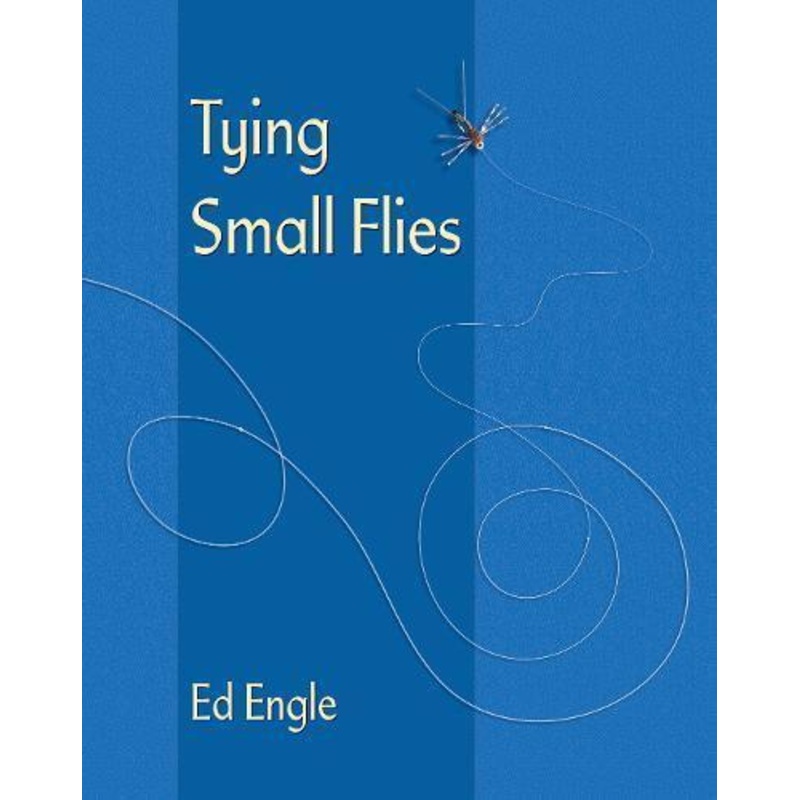 Tying Small Flies by Ed Engle
