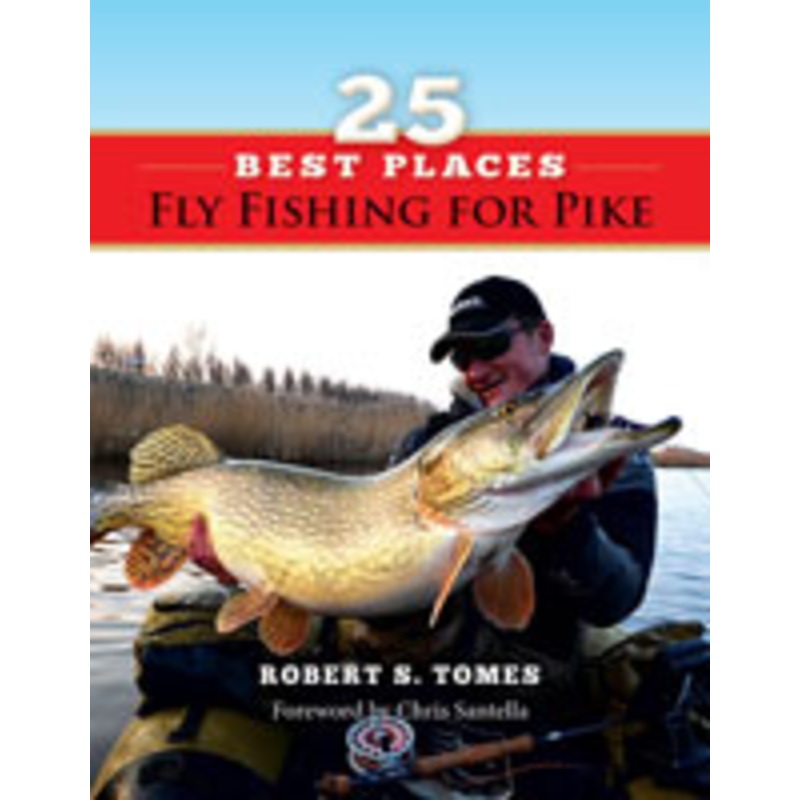25 Best Places Fly Fishing for Pike by Robert S. Tomes