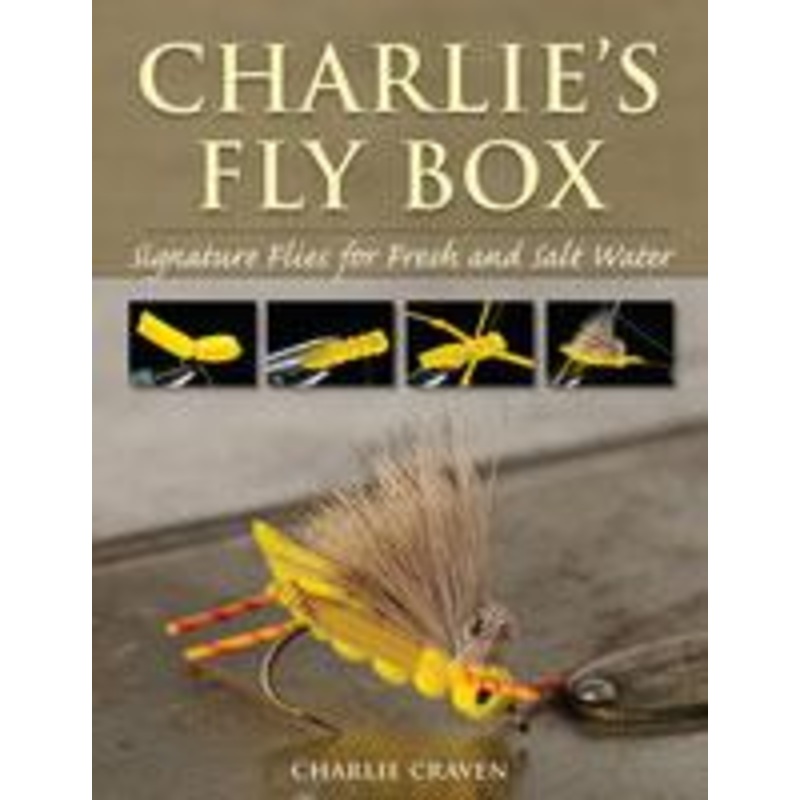 Charlie's Fly Box: Signature Flies for Fresh and Salt Water by Charlie Craven