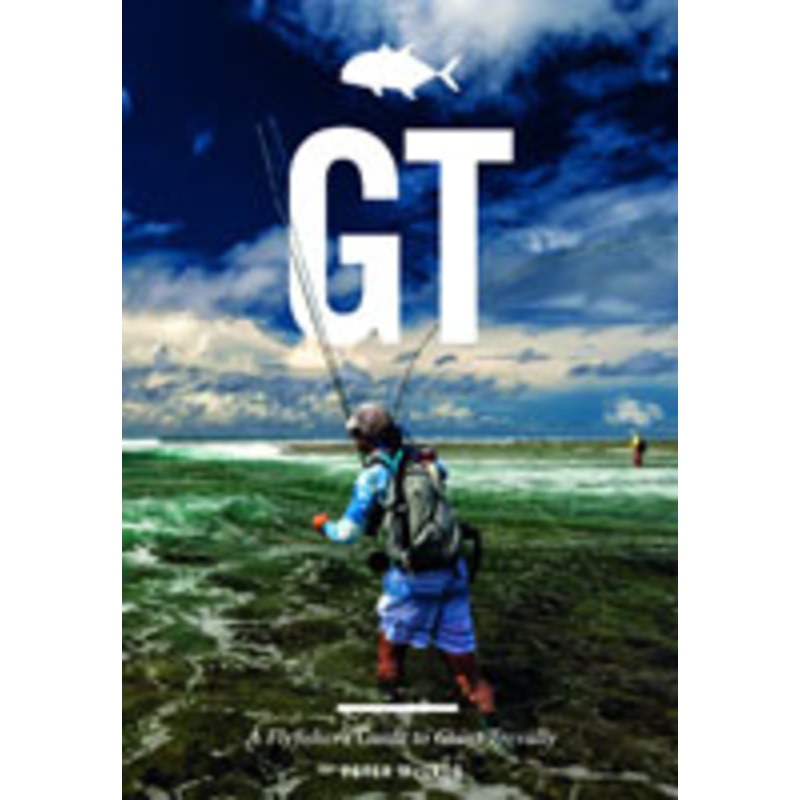 GT: A Fly Fisher's Guide to Giant Trevally