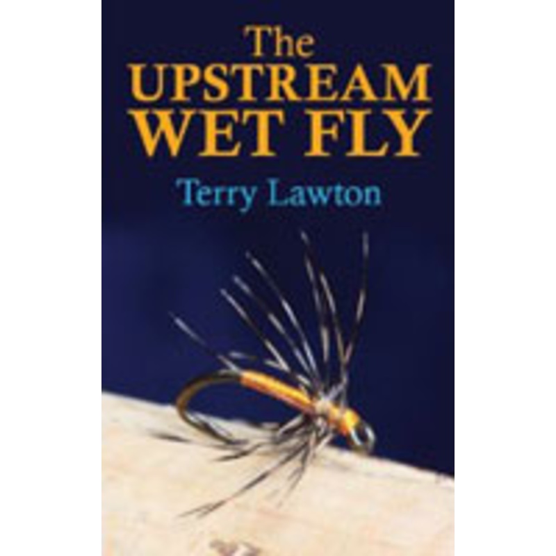 The Upstream Wet Fly by Terry Lawton