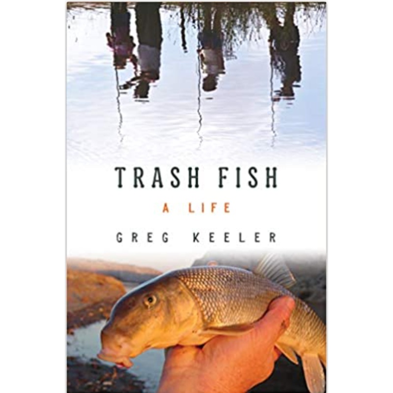 Trash Fish: A Life by Greg Keeler