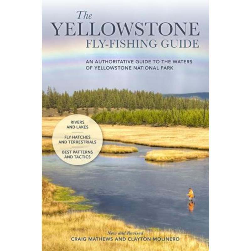 The Yellowstone Fly-Fishing Guide By Craig Mathews and Clayton Molinero